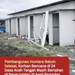 Pembangunan Huntara Belum Selesai, Korban Bencana di 24 Desa Aceh Tengah Masih Bertahan di Pengungsian di Awal Ramadan