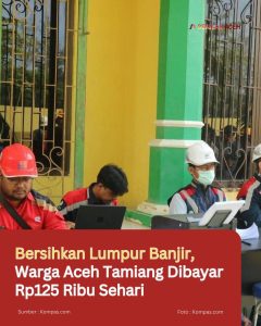 Bersihkan Lumpur Banjir, Warga Aceh Tamiang Dibayar Rp125 Ribu Sehari