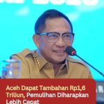 Aceh Dapat Tambahan 1,6 Triliun, Pemulihan Diharapkan Lebih Cepat