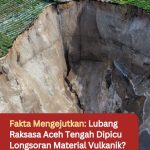 Fakta Mengejutkan: Lubang Raksasa Aceh Tengah Dipicu Longsoran Material Vulkanik?