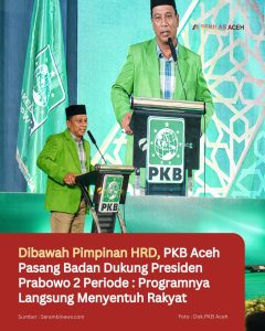 Dibawah Pimpinan HRD, PKB Aceh Pasang Badan Dukung Presiden Prabowo 2 Periode : Programnya Langsung Menyentuh Rakyat