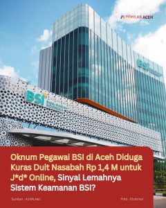 Oknum Pegawai BSI di Aceh Diduga Kuras Duit Nasabah Rp 1,4 M untuk J*d* Online, Sinyal Lemahnya Sistem Keamanan BSI?
