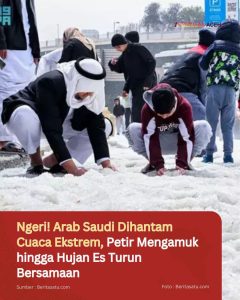 Ngeri! Arab Saudi Dihantam Cuaca Ekstrem, Petir Mengamuk hingga Hujan Es Turun Bersamaan