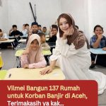 Vilmei Bangun 137 Rumah untuk Korban Banjir di Aceh, Terimakasih ya kak…