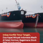Imbas Konflik Timur Tengah, Dua Kapal Minyak Indonesia Masih di Selat Hormuz, Bagaimana Stock BBM di Indonesia?