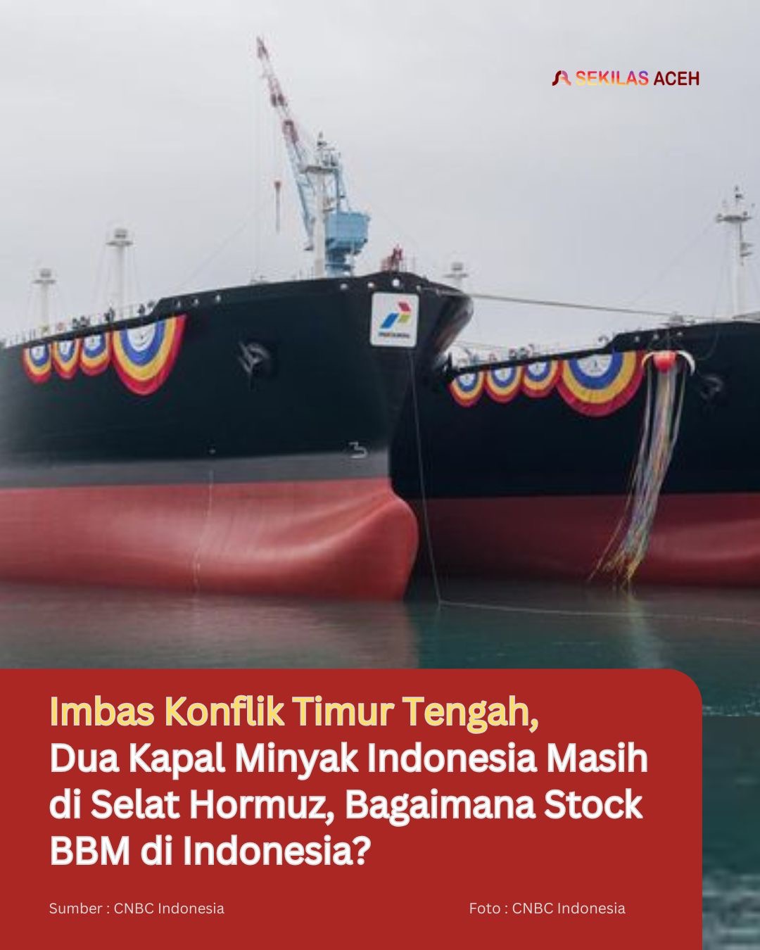 Imbas Konflik Timur Tengah, Dua Kapal Minyak Indonesia Masih di Selat Hormuz, Bagaimana Stock BBM di Indonesia?