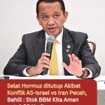 Selat Hormuz ditutup Akibat Konflik AS-Israel vs Iran Pecah, Bahlil : Stok BBM Kita Aman untuk 20 Hari!