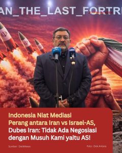 Indonesia Niat Mediasi Perang antara Iran vs Israel-AS, Dubes Iran: Tidak Ada Negosiasi dengan Musuh Kami yaitu AS!