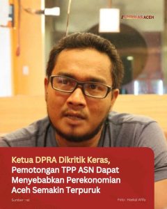 Ketua DPRA Dikritik Keras, Pemotongan TPP ASN Dapat Menyebabkan Perekonomian Aceh Semakin Terpuruk