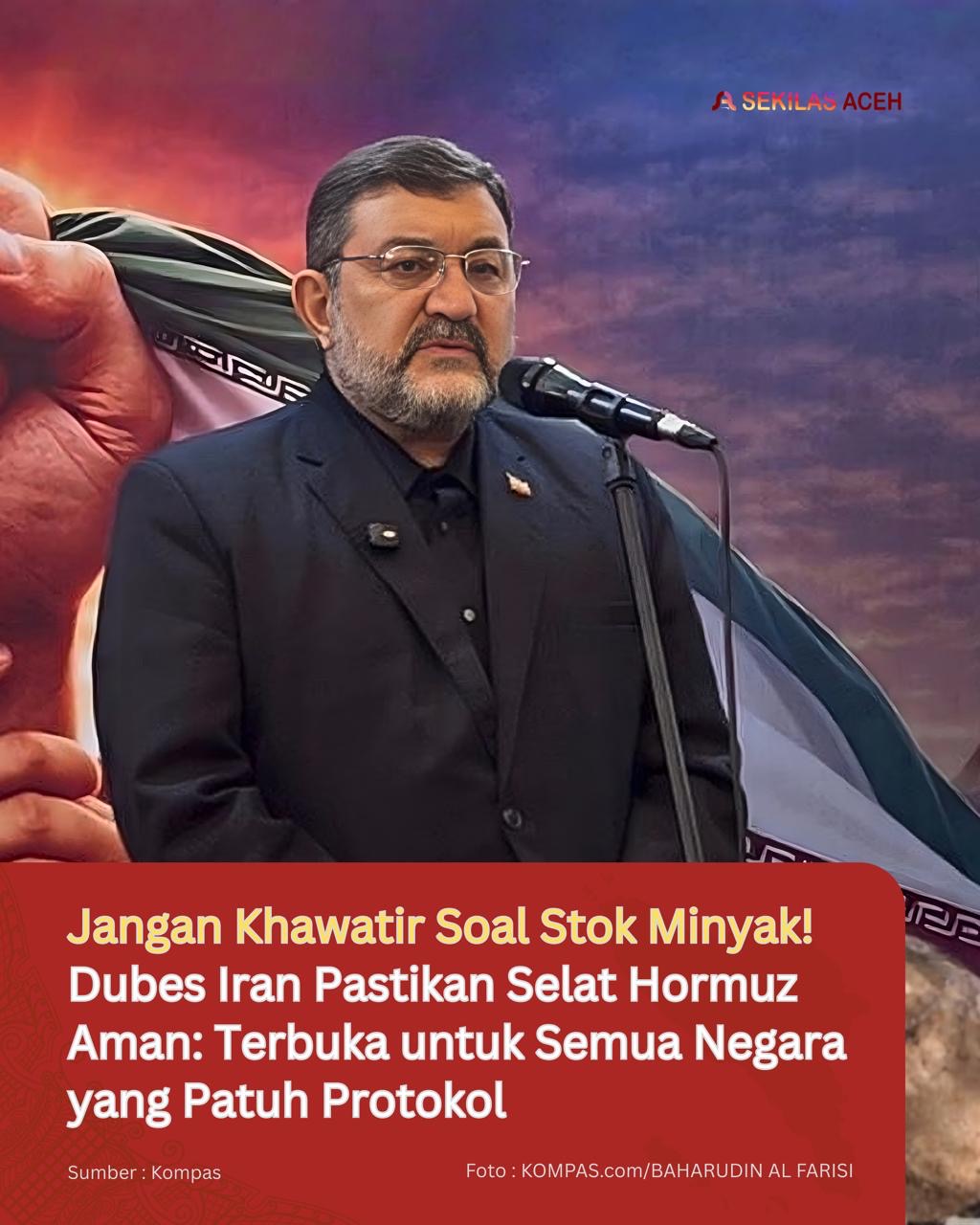 Jangan Khawatir Soal Stok Minyak! Dubes Iran Pastikan Selat Hormuz Aman: Terbuka untuk Semua Negara yang Patuh Protokol