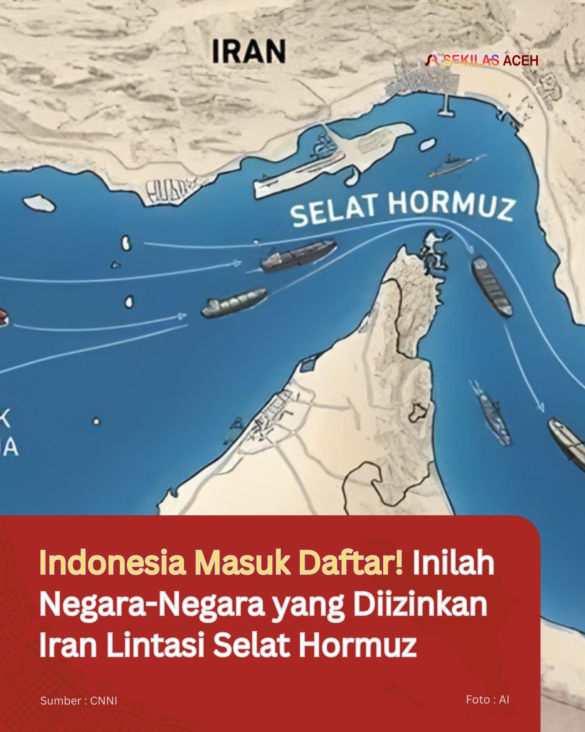 Indonesia Masuk Daftar! Inilah Negara-Negara yang Diizinkan Iran Lintasi Selat Hormuz