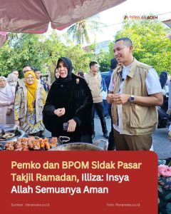Pemko dan BPOM Sidak Pasar Takjil Ramadan, Illiza: Insya Allah Semuanya Aman