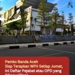 Pemko Banda Aceh Siap Terapkan WFH Setiap Jumat, ini Daftar Pejabat atau OPD yang Dikecualikan!