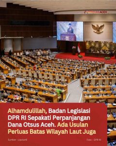 Alhamdulillah, Badan Legislasi DPR RI Sepakati Perpanjangan Dana Otsus Aceh. Ada Usulan Perluas Batas Wilayah Laut Juga