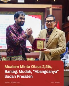 Mualem Minta Otsus 2,5%, Banleg: Mudah, “Abangdanya” Sudah Presiden