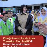 Kinerja Pemko Banda Aceh Tunjukkan Tren Positif di Bawah Kepemimpinan Walikota Illiza