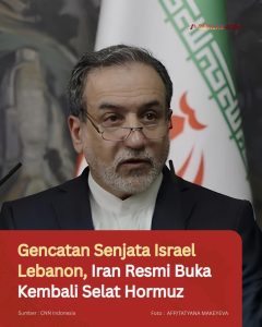 Gencatan Senjata Israel Lebanon, Iran Resmi Buka Kembali Selat Hormuz