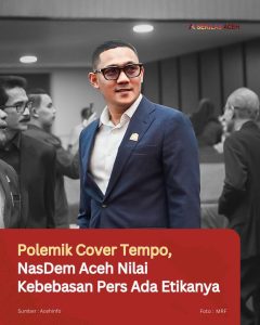 Polemik Cover Tempo, NasDem Aceh Nilai Kebebasan Pers Ada Etikanya