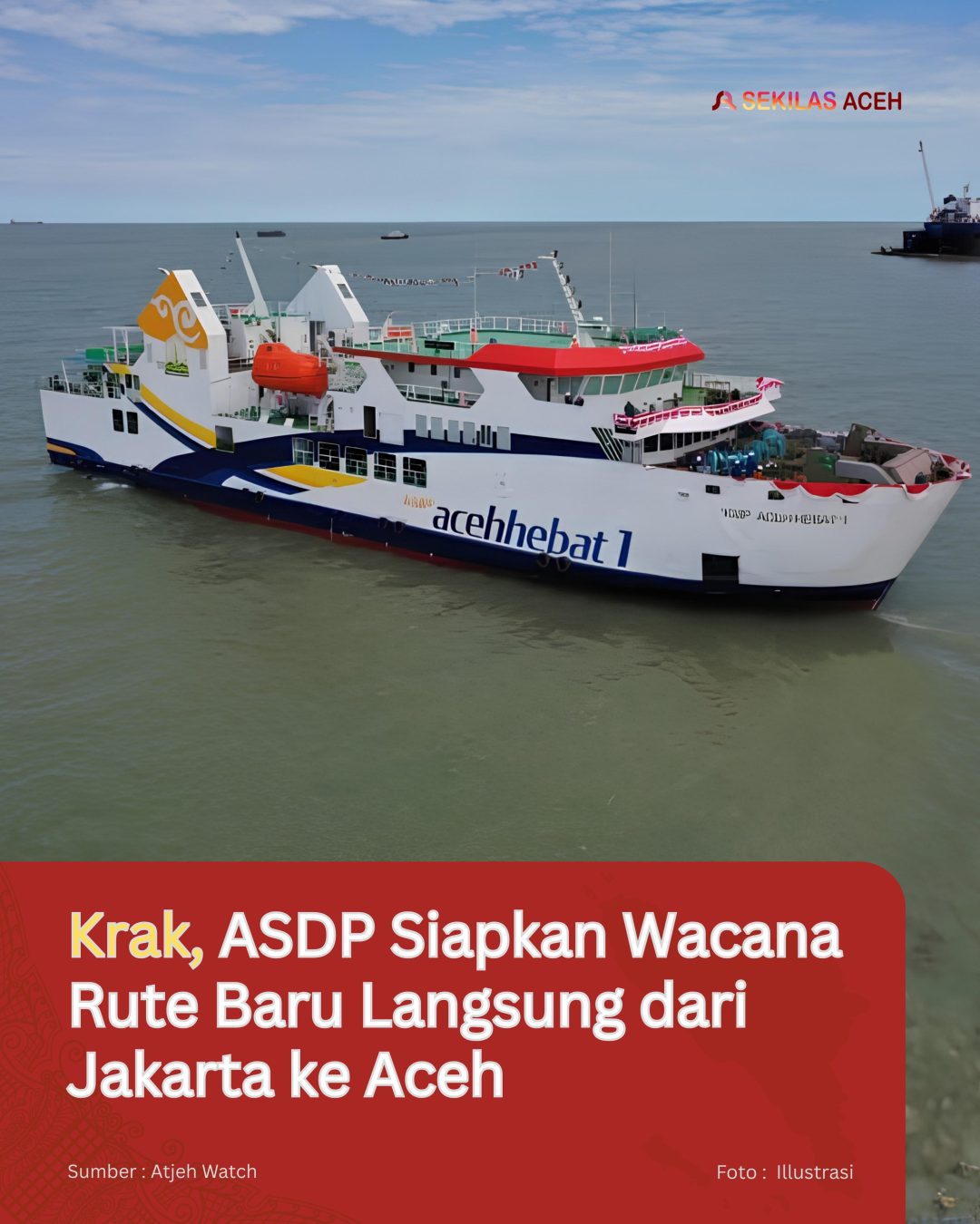 Krak, ASDP Siapkan Wacana Rute Baru Langsung dari Jakarta ke Aceh