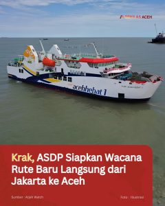 Krak, ASDP Siapkan Wacana Rute Baru Langsung dari Jakarta ke Aceh