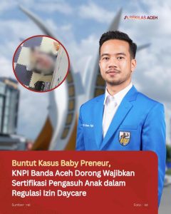 Buntut Kasus Baby Preneur, KNPI Banda Aceh Dorong Wajibkan Sertifikasi Pengasuh Anak dalam Regulasi Izin Daycare