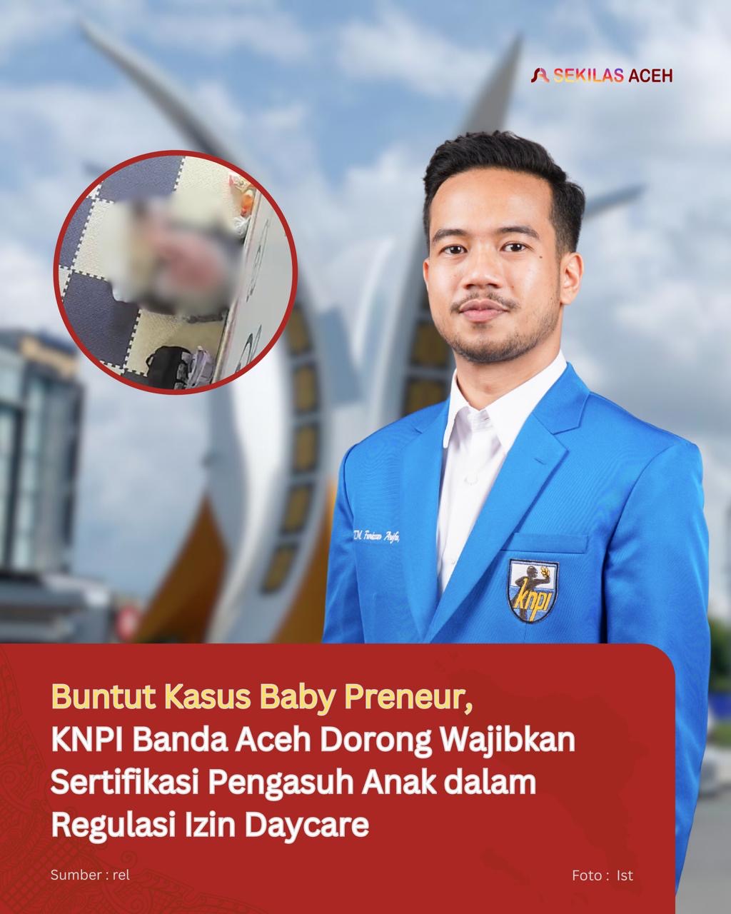 Buntut Kasus Baby Preneur, KNPI Banda Aceh Dorong Wajibkan Sertifikasi Pengasuh Anak dalam Regulasi Izin Daycare