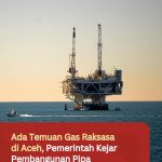 Ada Temuan Gas Raksasa di Aceh, Pemerintah Kejar Pembangunan Pipa