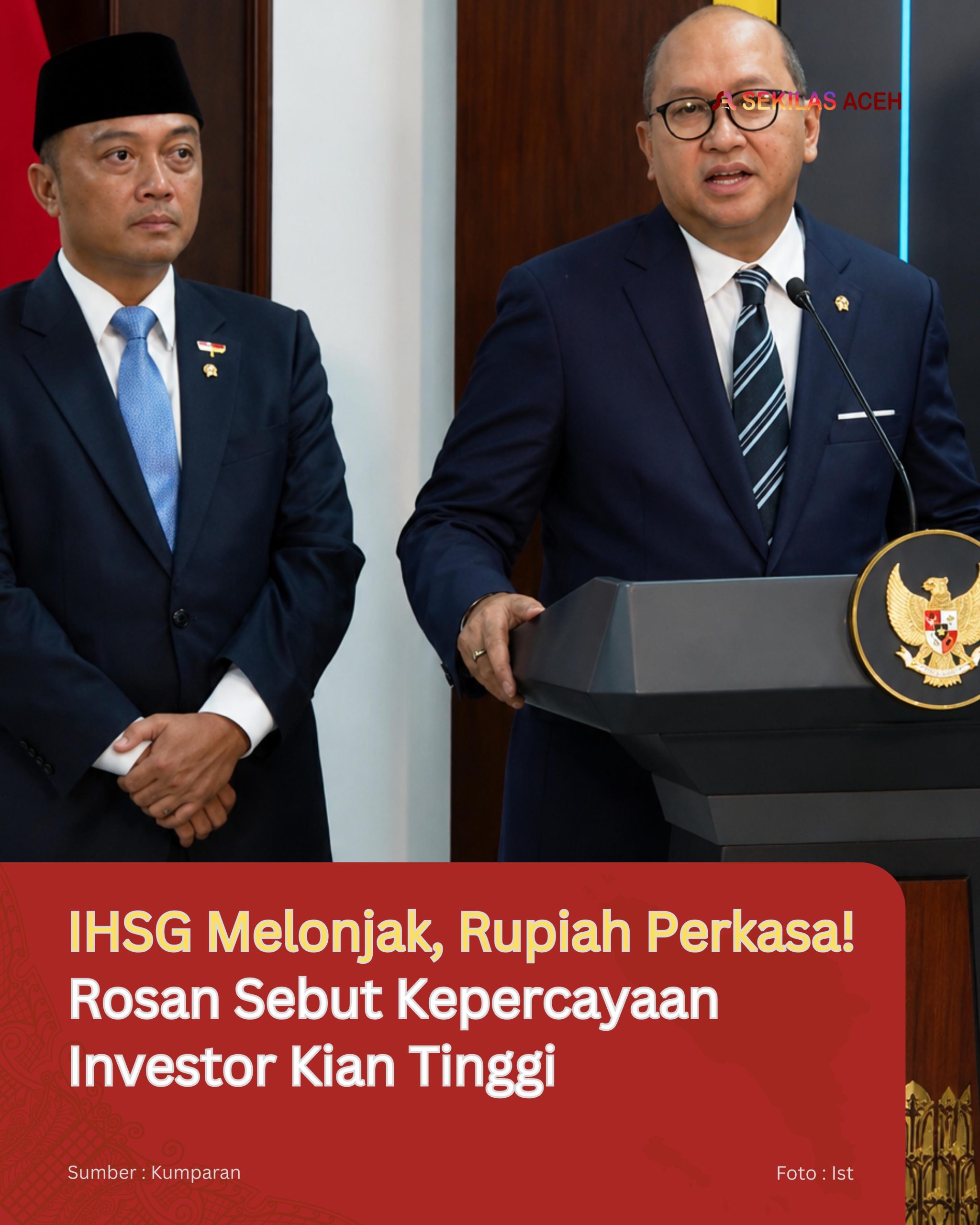IHSG Melonjak, Rupiah Perkasa! Rosan Sebut Kepercayaan Investor Kian Tinggi