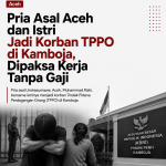Pria Asal Aceh dan Istri Jadi Korban TPPO di Kamboja, Dipaksa Kerja Tanpa Gaji