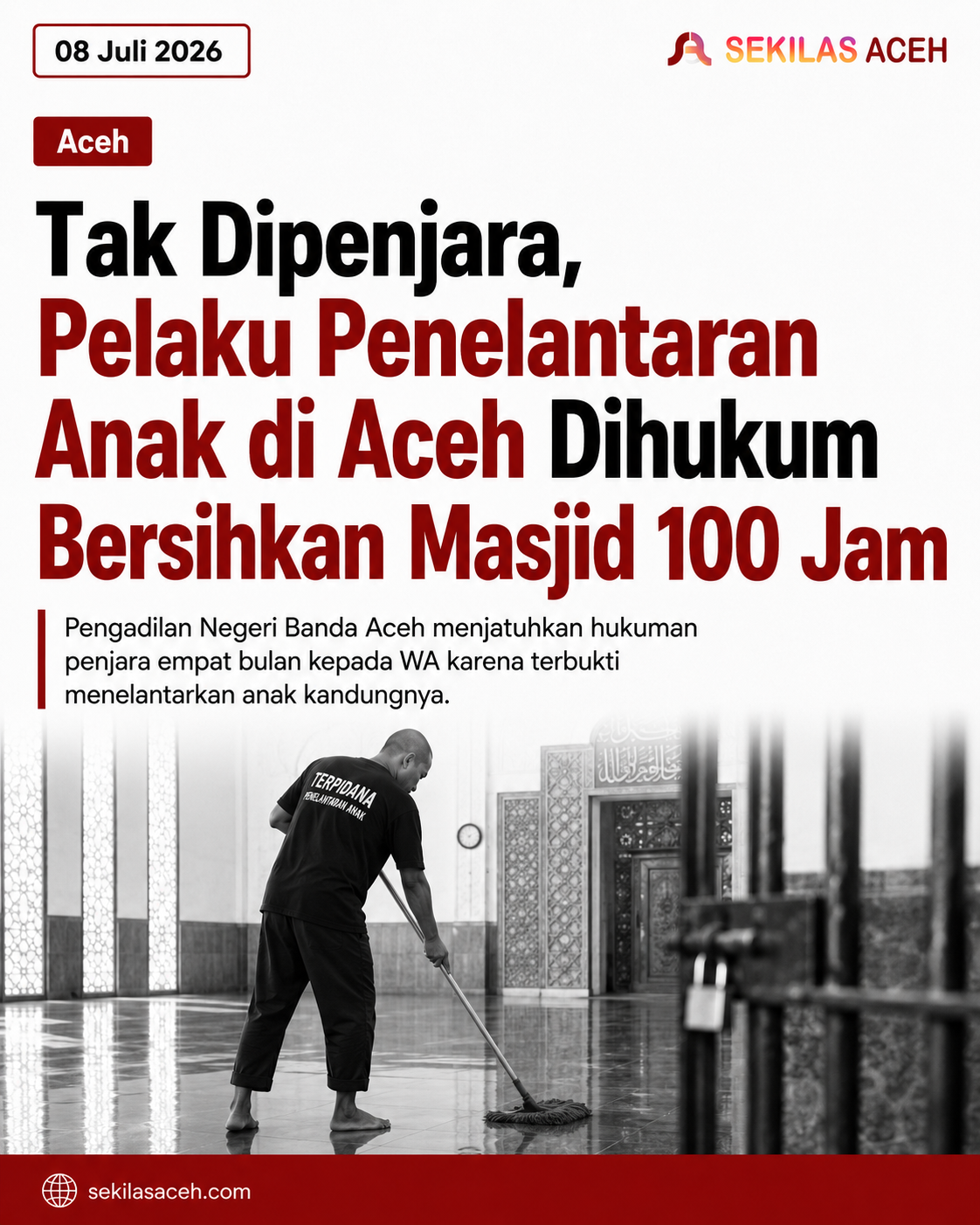 Tak Dipenjara, Pelaku Penelantaran Anak di Aceh Dihukum Bersihkan Masjid 100 Jam
