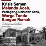 Krisis Semen Melanda Aceh, Pedagang Rebutan Stok, Warga Tunda Bangun Rumah