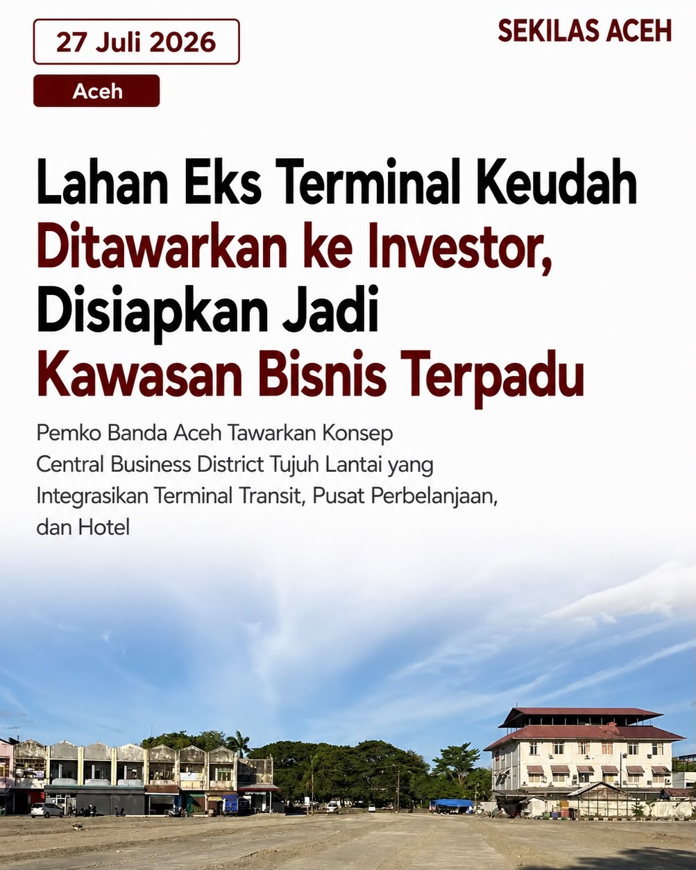 Lahan Eks Terminal Keudah Ditawarkan ke Investor, Disiapkan Jadi Kawasan Bisnis Terpadu