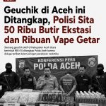 Geuchik di Aceh ini Ditangkap, Polisi Sita 50 Ribu Butir Ekstasi dan Ribuan Vape Getar