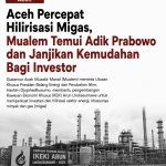 Aceh Percepat Hilirisasi Migas, Mualem Temui Adik Prabowo dan Janjikan Kemudahan Bagi Investor