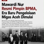 Mawardi Nur Resmi Pimpin BPMA, Era Baru Pengelolaan Migas Aceh Dimulai