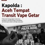 Kapolda : Aceh Tempat Transit Vape Getar