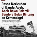 Pasca Kericuhan di Banda Aceh, Aceh Bawa Polemik Bendera Bulan Bintang ke Kemendagri