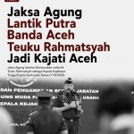 Jaksa Agung Lantik Putra Banda Aceh Teuku Rahmatsyah Jadi Kajati Aceh
