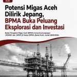 BPMA-Jepang Jajaki Potensi Migas Aceh, Eksplorasi dan Investasi Dibidik